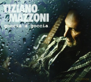 Tiziano Mazzoni: Goccia a Goccia [CD]