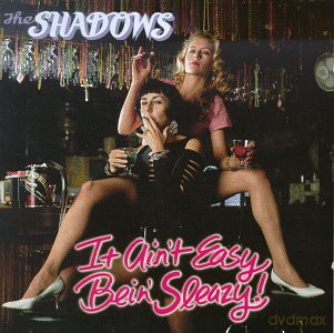 The Shadows: It Ain't Easy Bein Sleazy [CD]