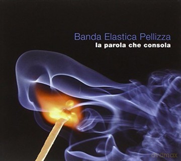 Banda Elastica Pellizza: La Parola Che Consola [CD]