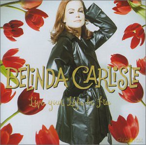 Belinda Carlisle: Live Your Life Be Free [CD]