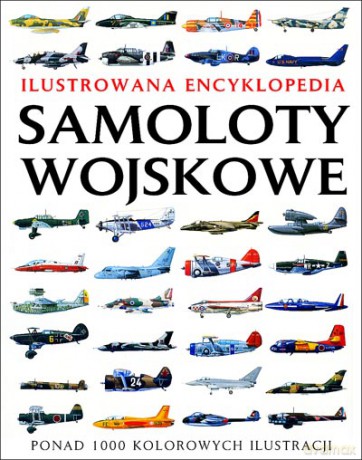 Samoloty wojskowe Ilustrowana encyklopedia - Jim Winchester [KSIĄŻKA]