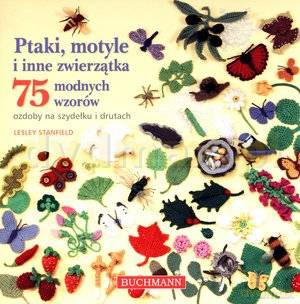 Ptaki, motyle i inne zwierzątka. Ozdoby na szydełku i drutach. 75 modnych wzorów - Lesley Stanfield [KSIĄŻKA]