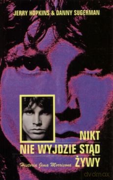 Nikt nie wyjdzie stąd żywy. Historia J.Morrisona - Jerry Hopkins, Danny Sugerman [KSIĄŻKA]