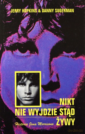 Nikt nie wyjdzie stąd żywy. Historia J.Morrisona - Jerry Hopkins, Danny Sugerman [KSIĄŻKA]