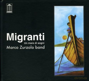 Marco Zurzolo: Migranti, Un Mare Di Sogni [CD]