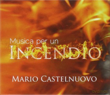 Mario Castelnuovo: Musica Per Un Incendio [CD]