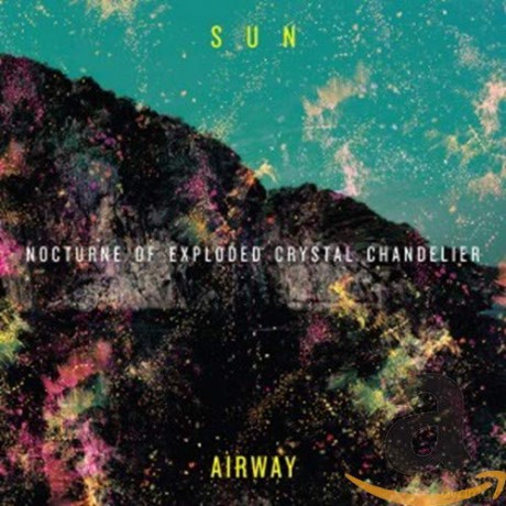 Sun Airway: Nocturne Of Exploded Crystal Chandelier [CD]