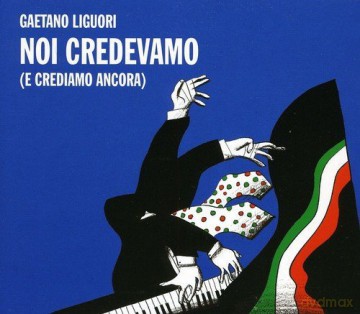 Gaetano Liguori: Noi Credevamo (E Crediamo Ancora) [CD]