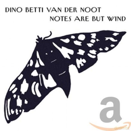 Dino Betti Van Der Noot: Notes Are But Wind [CD]