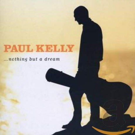 Paul Kelly: Nothing but a Dream [CD]