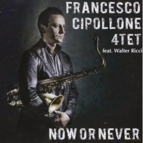 Francesco Cipollone: Now or Never [CD]