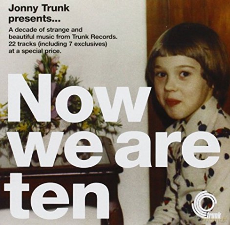Now We Are Ten - A Trunk Recor [CD]