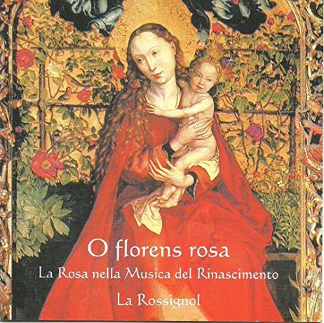 Anonymous: O Florens Rosa La Rosa Nella Musica Del Rinascimento [CD]