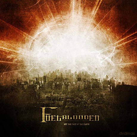 Fuelblooded: Off the Face of the Earth [CD]