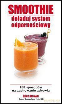 Smoothie. Doładuj system odpornościowy - Ellen Brown, Karen Konopelski [KSIĄŻKA]