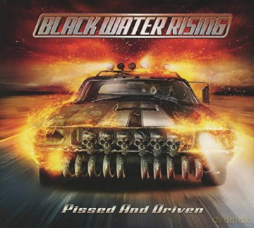 Black Water Rising: Pissed and Driven [CD]
