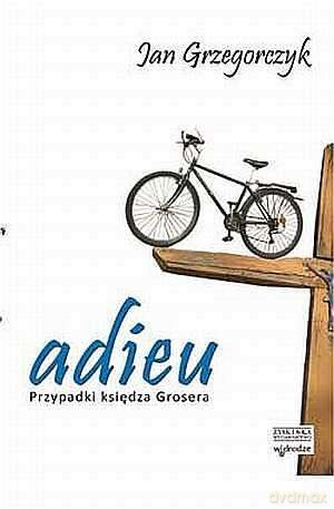 Adieu. Przypadki księdza Grosera - Jan Grzegorczyk [KSIĄŻKA]