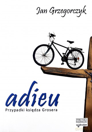 Adieu. Przypadki księdza Grosera - Jan Grzegorczyk [KSIĄŻKA]