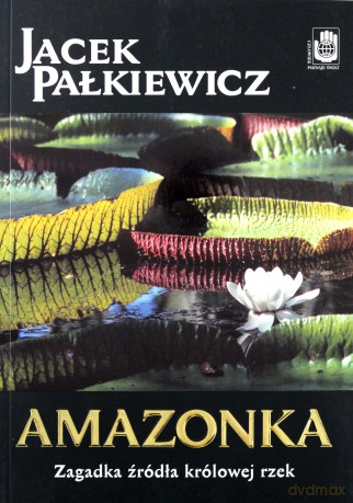 Amazonka - Jacek Pałkiewicz [KSIĄŻKA]