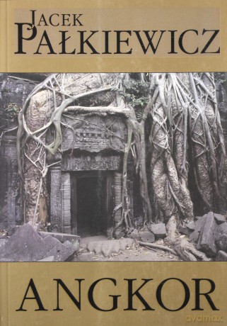 Angkor. Magiczny Świat Imperium - Jacek Pałkiewicz [KSIĄŻKA]