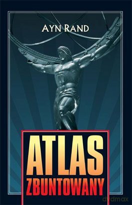 Atlas Zbuntowany - Ayn Rand [KSIĄŻKA]