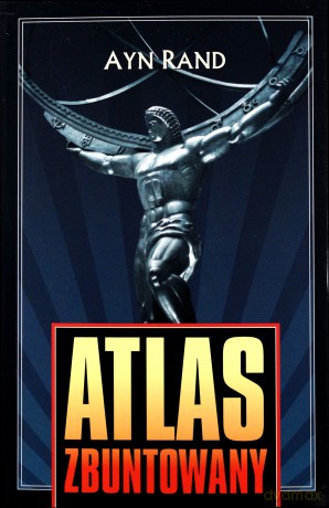 Atlas Zbuntowany - Ayn Rand [KSIĄŻKA]