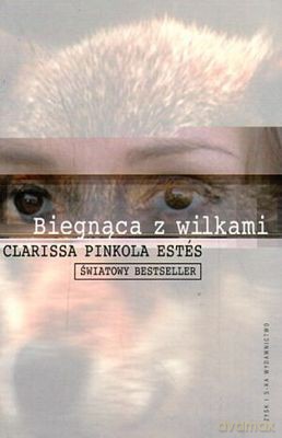 Biegnąca z wilkami - Clarissa Pinkola Estes [KSIĄŻKA]