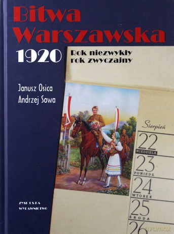 Bitwa Warszawska 1920. Rok niezwykły, rok zwyczajny - A. Sowa, J. Osica [KSIĄŻKA]