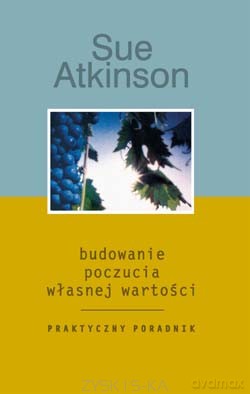 Budowanie Poczucia Własnej Wartości - Sue Atkinson [KSIĄŻKA]