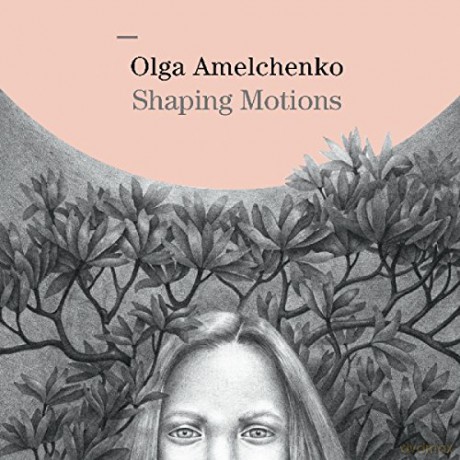 Olga Amelchenko: Shaping Motions [CD]