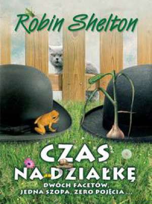 Czas na działkę. Dwóch facetów, jedna szopa, zero pojęcia - Shelton Robin [KSIĄŻKA]