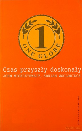 Czas Przyszły Doskonały - John Micklethwait [KSIĄŻKA]