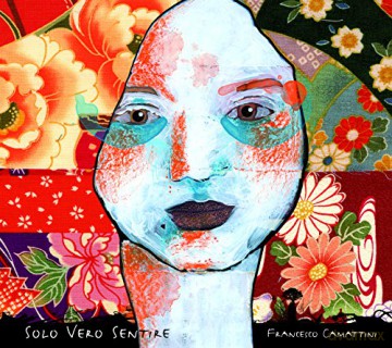 Francesco Camattini: Solo Vero Sentire [CD]