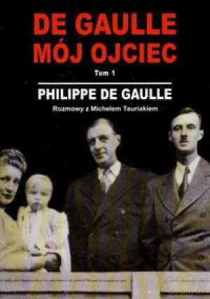 De Gaulle, mój ojciec T.1 - Philippe De Gaulle [KSIĄŻKA]