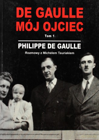 De Gaulle, mój ojciec T.1 - Philippe De Gaulle [KSIĄŻKA]