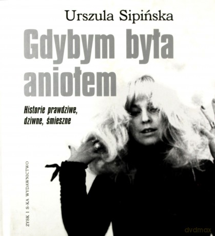 Gdybym była aniołem... Historie prawdziwe, dziwne, śmieszne - Urszula Sipińska [KSIĄŻKA]