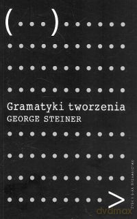 Gramatyki Tworzenia - Steiner George [KSIĄŻKA]