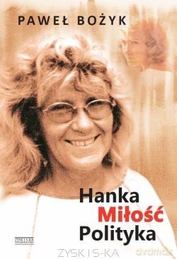 Hanka, Miłość I Polityka - Paweł Bożyk [KSIĄŻKA]