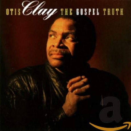 Otis Clay: The Gospel Truth [CD]