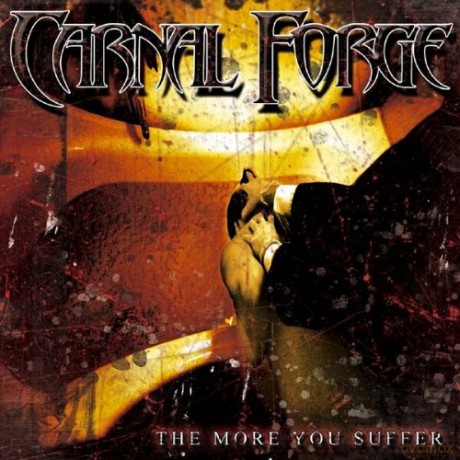 Carnal Forge: The More You Suffer [CD]
