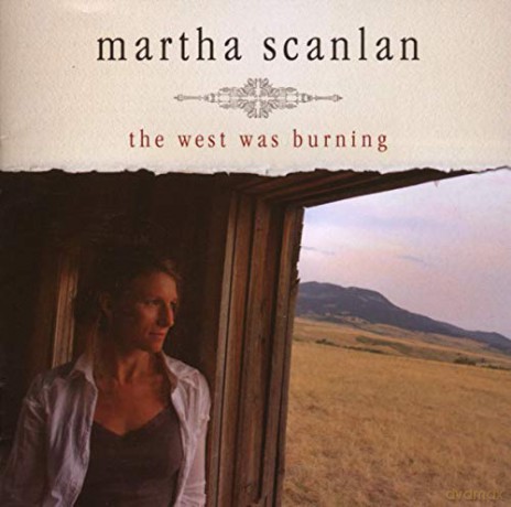 Martha Scanlan: The West Was Burning [CD]