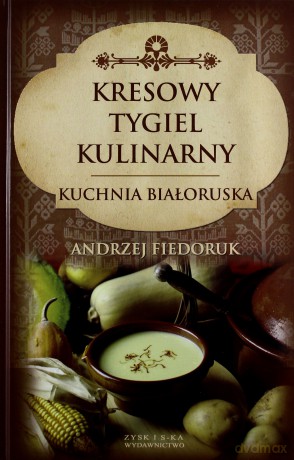 Kresowy Tygiel Kulinarny - Andrzej Fiedoruk [KSIĄŻKA]