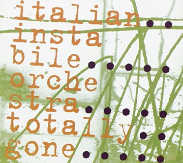 Italian Instabile Orchestra: Totally Gone [CD]
