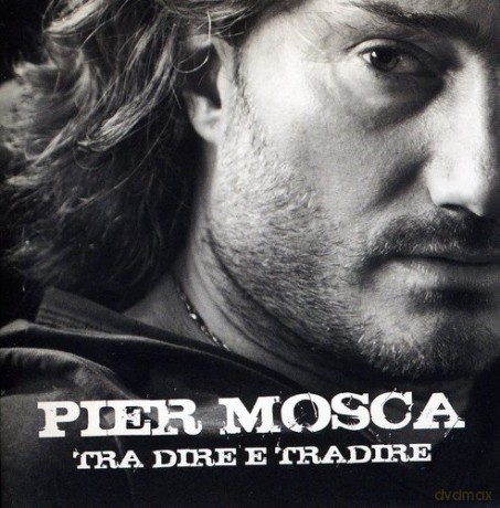 Pier Mosca: Tra Dire E Tradire [CD]