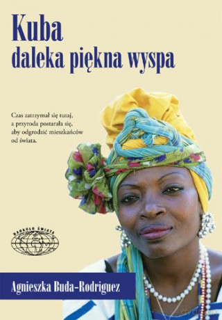 Kuba-Daleka Piękna Wyspa IV - Agnieszka Buda-Rodriguez [KSIĄŻKA]