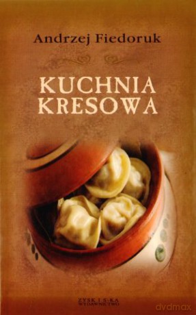 Kuchnia kresowa - Andrzej Fiedoruk [KSIĄŻKA]