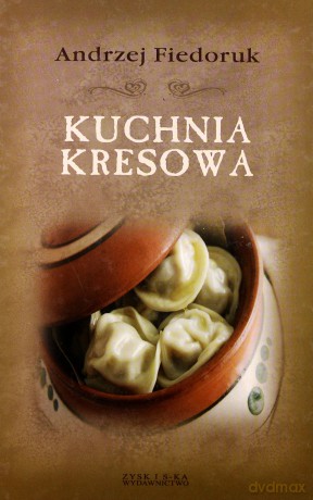 Kuchnia kresowa - Andrzej Fiedoruk [KSIĄŻKA]