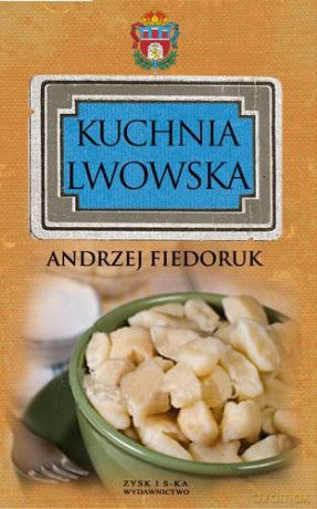 Kuchnia Lwowska - Andrzej Fiedoruk [KSIĄŻKA]