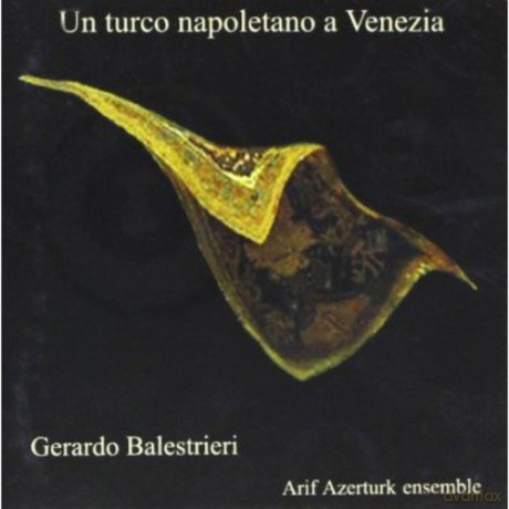 Gerardo Balestrieri: Un Turco Napoletano a Venezia [CD]