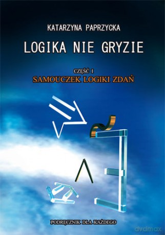 Logika Nie Gryzie - Katarzyna Paprzycka [KSIĄŻKA]